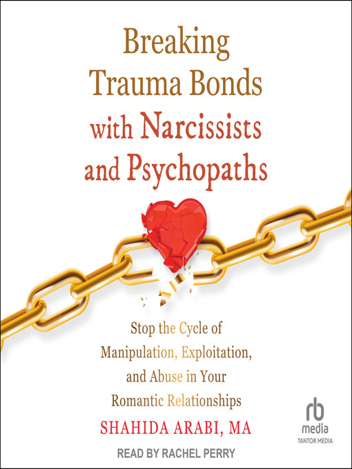 Title details for Breaking Trauma Bonds with Narcissists and Psychopaths by Shahida Arabi, MA - Available